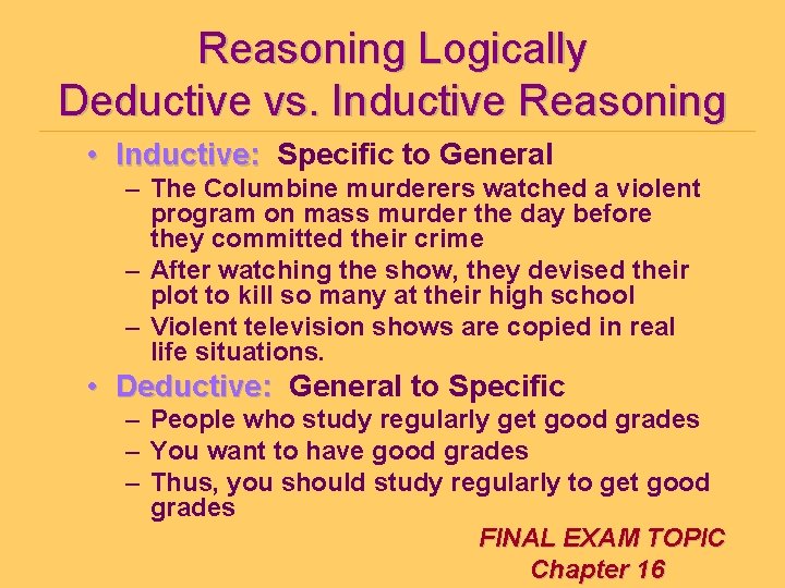 Reasoning Logically Deductive vs. Inductive Reasoning • Inductive: Specific to General – The Columbine