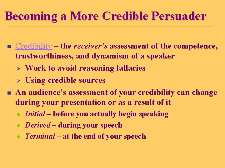 Becoming a More Credible Persuader n n Credibility – the receiver’s assessment of the