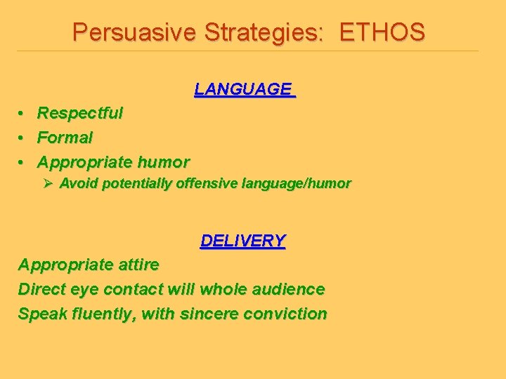 Persuasive Strategies: ETHOS LANGUAGE • Respectful • Formal • Appropriate humor Ø Avoid potentially