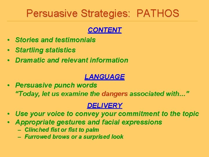 Persuasive Strategies: PATHOS CONTENT • Stories and testimonials • Startling statistics • Dramatic and
