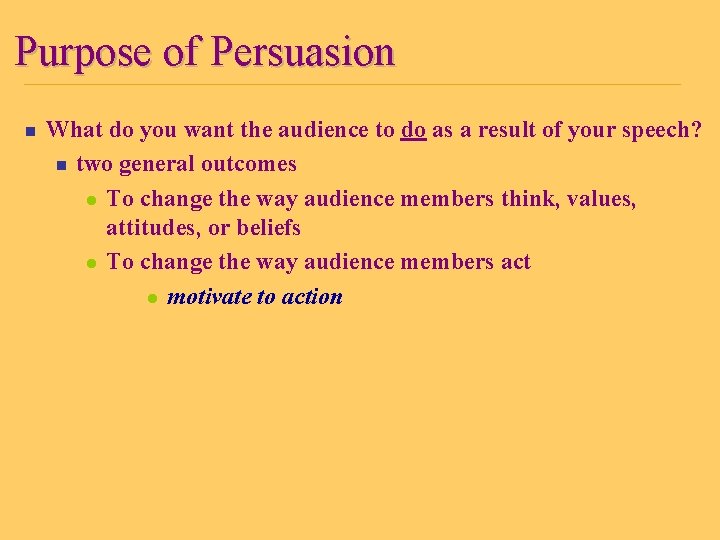 Purpose of Persuasion n What do you want the audience to do as a