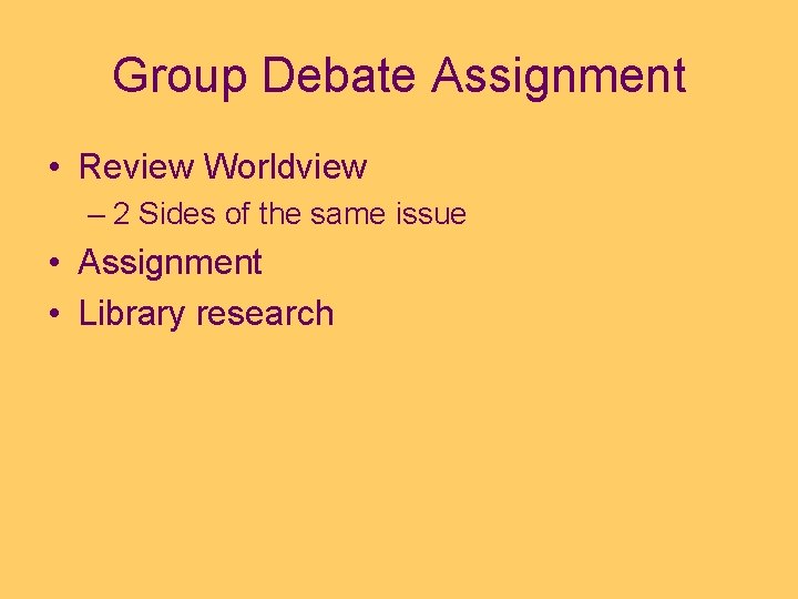 Group Debate Assignment • Review Worldview – 2 Sides of the same issue •