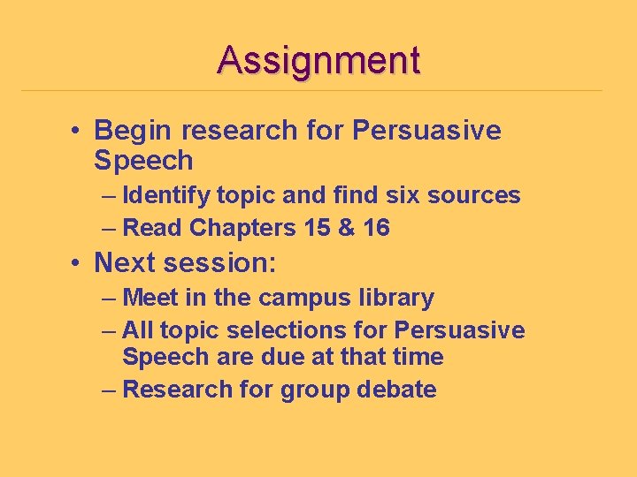 Assignment • Begin research for Persuasive Speech – Identify topic and find six sources
