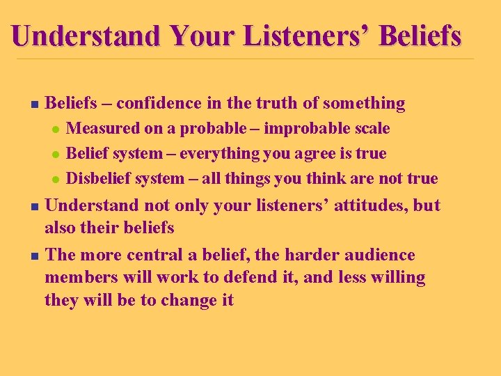 Understand Your Listeners’ Beliefs n Beliefs – confidence in the truth of something l
