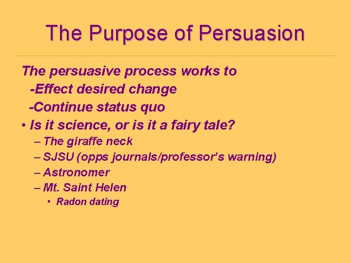 The Purpose of Persuasion The persuasive process works to -Effect desired change -Continue status