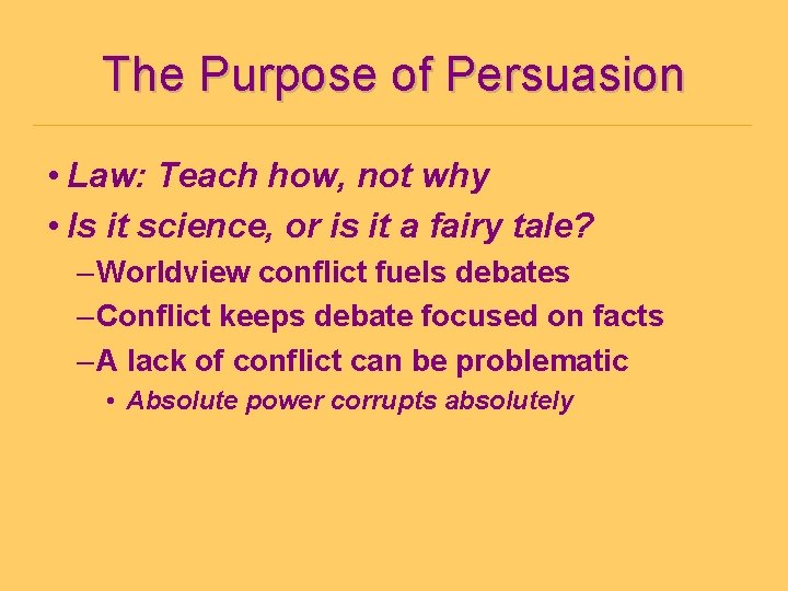 The Purpose of Persuasion • Law: Teach how, not why • Is it science,