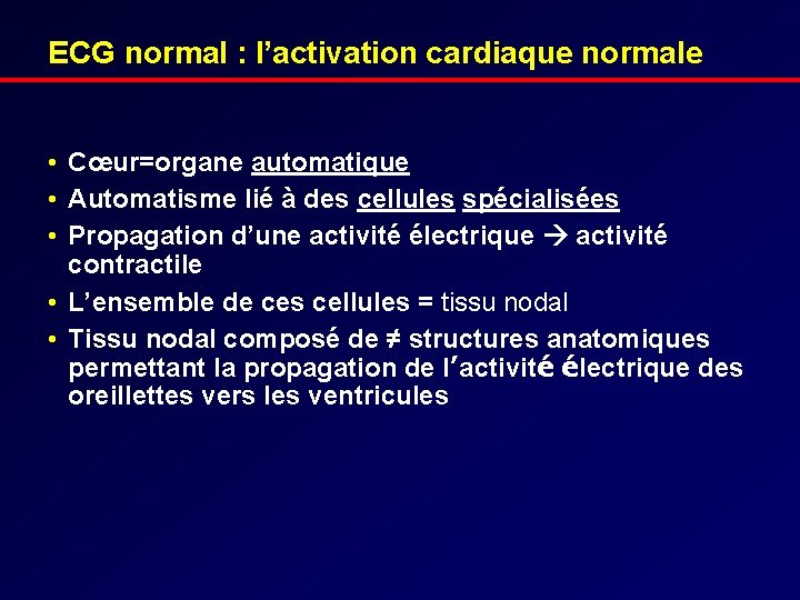 ECG normal : l’activation cardiaque normale • Cœur=organe automatique • Automatisme lié à des