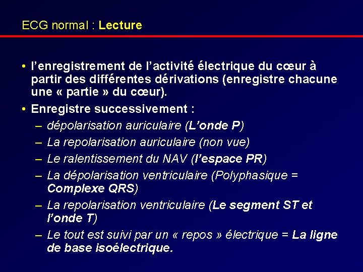 ECG normal : Lecture • l’enregistrement de l’activité électrique du cœur à partir des