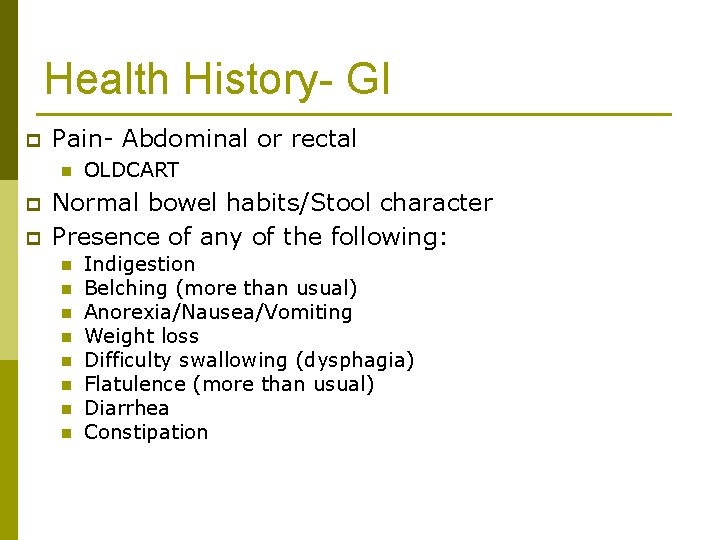 Health History- GI p Pain- Abdominal or rectal n p p OLDCART Normal bowel