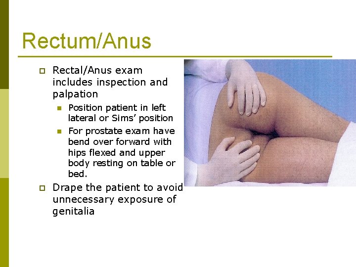 Rectum/Anus p Rectal/Anus exam includes inspection and palpation n n p Position patient in