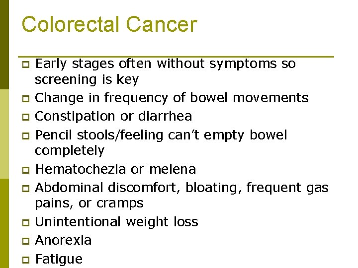 Colorectal Cancer p p p p p Early stages often without symptoms so screening