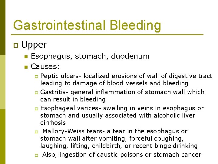 Gastrointestinal Bleeding p Upper n n Esophagus, stomach, duodenum Causes: Peptic ulcers- localized erosions