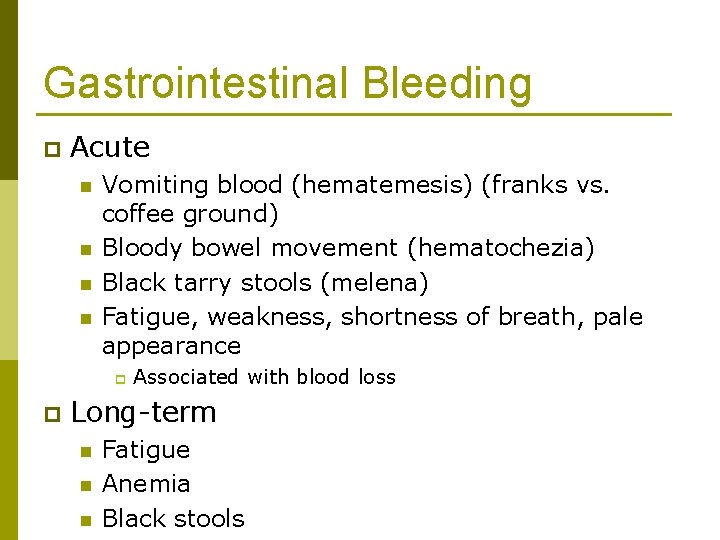 Gastrointestinal Bleeding p Acute n n Vomiting blood (hematemesis) (franks vs. coffee ground) Bloody
