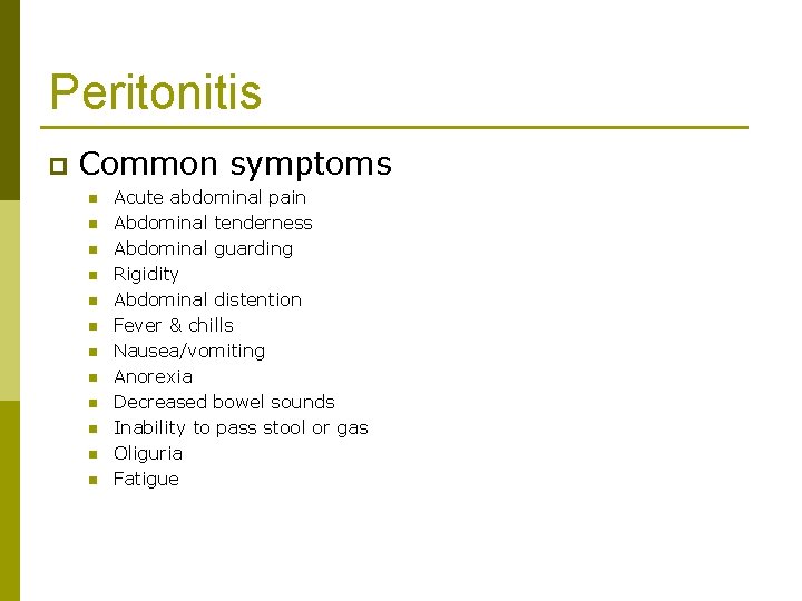 Peritonitis p Common symptoms n n n Acute abdominal pain Abdominal tenderness Abdominal guarding