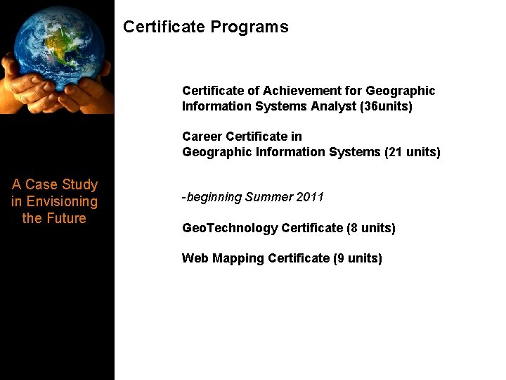 Certificate Programs Certificate of Achievement for Geographic Information Systems Analyst (36 units) Career Certificate