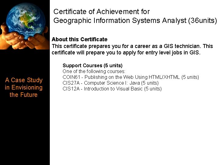 Certificate of Achievement for Geographic Information Systems Analyst (36 units) About this Certificate This