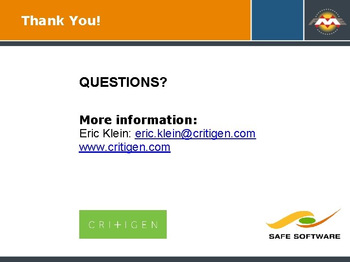 Thank You! QUESTIONS? More information: Eric Klein: eric. klein@critigen. com www. critigen. com 