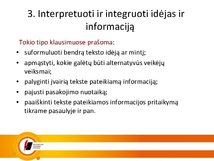 3. Interpretuoti ir integruoti idėjas ir informaciją Tokio tipo klausimuose prašoma: • suformuluoti bendrą