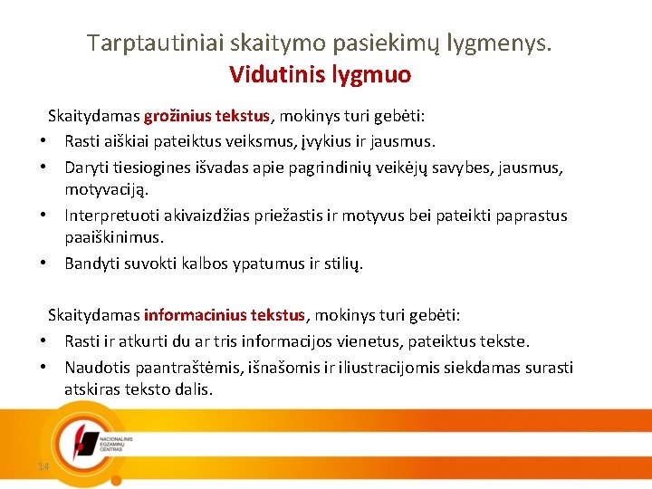 Tarptautiniai skaitymo pasiekimų lygmenys. Vidutinis lygmuo Skaitydamas grožinius tekstus, mokinys turi gebėti: • Rasti