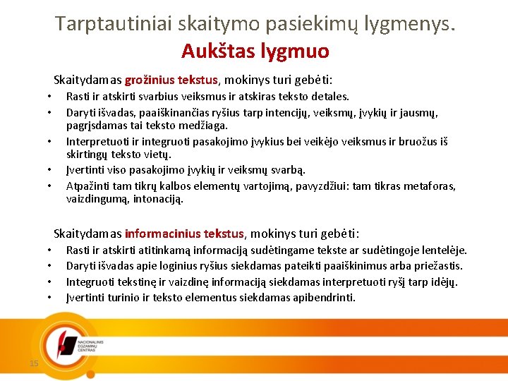 Tarptautiniai skaitymo pasiekimų lygmenys. Aukštas lygmuo Skaitydamas grožinius tekstus, mokinys turi gebėti: • •