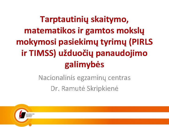 Tarptautinių skaitymo, matematikos ir gamtos mokslų mokymosi pasiekimų tyrimų (PIRLS ir TIMSS) užduočių panaudojimo