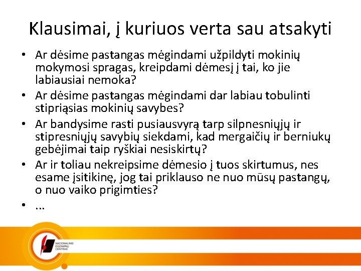 Klausimai, į kuriuos verta sau atsakyti • Ar dėsime pastangas mėgindami užpildyti mokinių mokymosi