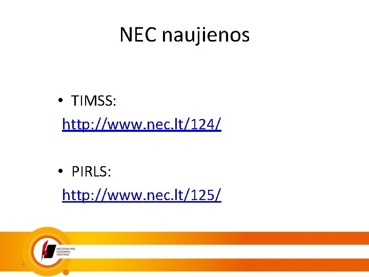 NEC naujienos • TIMSS: http: //www. nec. lt/124/ • PIRLS: http: //www. nec. lt/125/