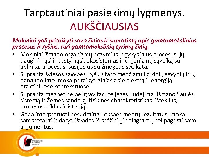 Tarptautiniai pasiekimų lygmenys. AUKŠČIAUSIAS Mokiniai gali pritaikyti savo žinias ir supratimą apie gamtamokslinius procesus