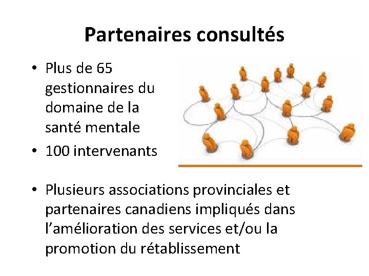 Partenaires consultés • Plus de 65 gestionnaires du domaine de la santé mentale •