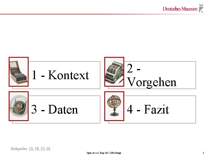 1 - Kontext 2 Vorgehen 3 - Daten 4 - Fazit Bildquellen: [2], [4],