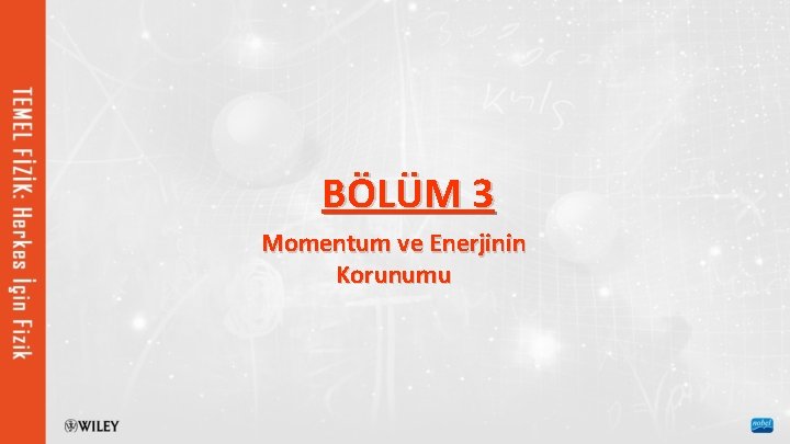 BÖLÜM 3 Momentum ve Enerjinin Korunumu 