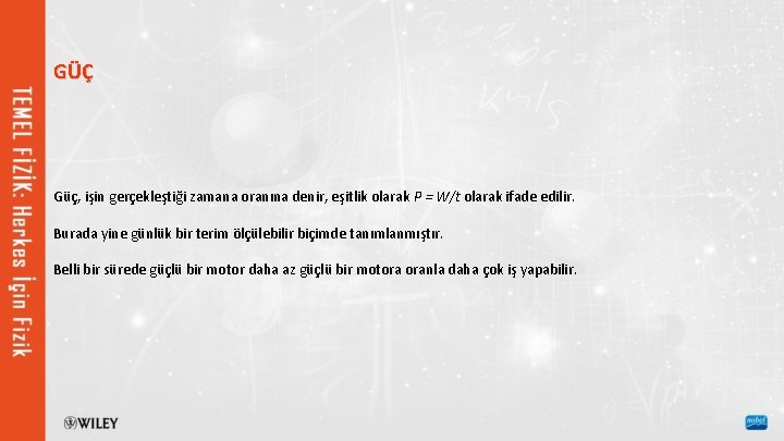 GÜÇ Güç, işin gerçekleştiği zamana oranına denir, eşitlik olarak P = W/t olarak ifade