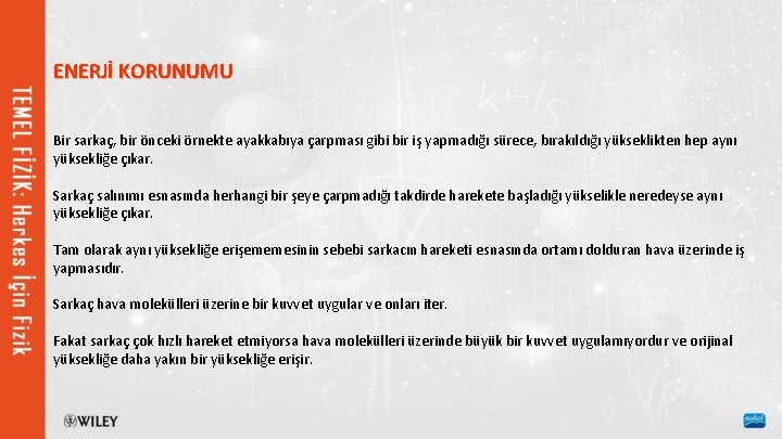 ENERJİ KORUNUMU Bir sarkaç, bir önceki örnekte ayakkabıya çarpması gibi bir iş yapmadığı sürece,