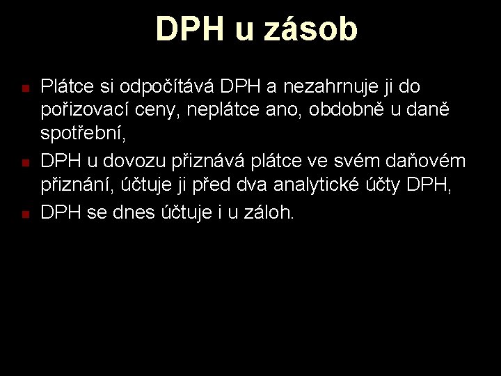 DPH u zásob n n n Plátce si odpočítává DPH a nezahrnuje ji do