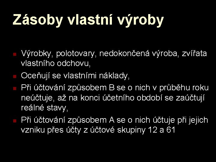 Zásoby vlastní výroby n n Výrobky, polotovary, nedokončená výroba, zvířata vlastního odchovu, Oceňují se