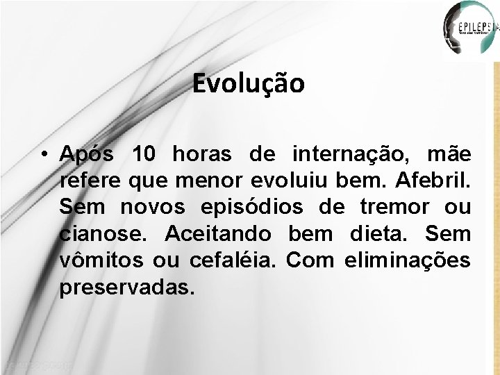 Evolução • Após 10 horas de internação, mãe refere que menor evoluiu bem. Afebril.