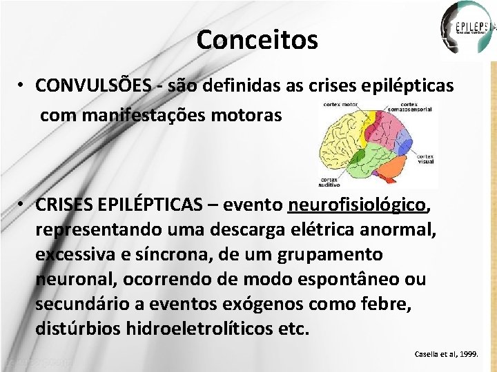 Conceitos • CONVULSÕES - são definidas as crises epilépticas com manifestações motoras • CRISES