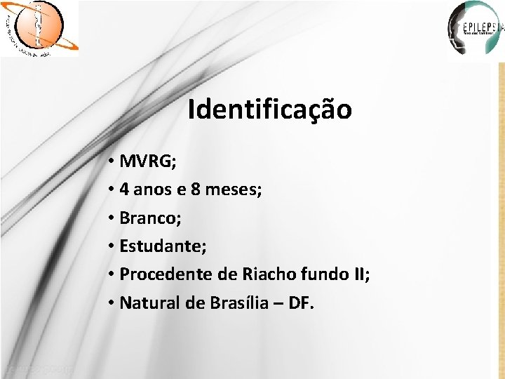 Identificação • MVRG; • 4 anos e 8 meses; • Branco; • Estudante; •