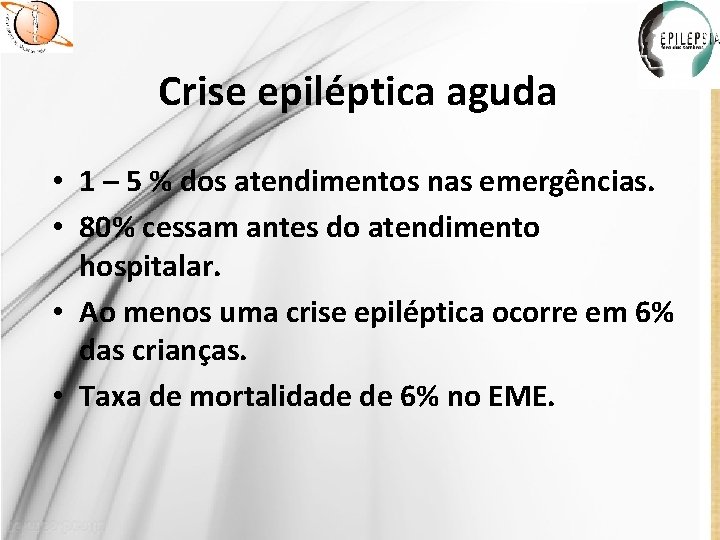 Crise epiléptica aguda • 1 – 5 % dos atendimentos nas emergências. • 80%