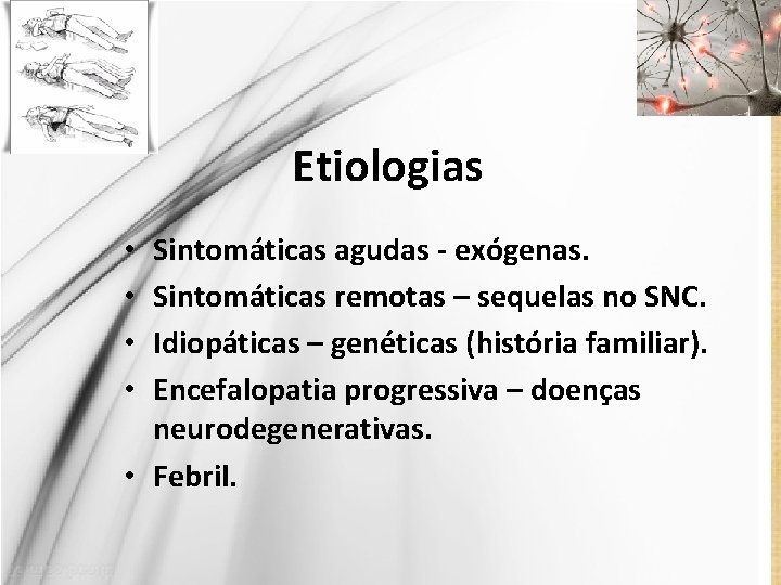 Etiologias Sintomáticas agudas - exógenas. Sintomáticas remotas – sequelas no SNC. Idiopáticas – genéticas