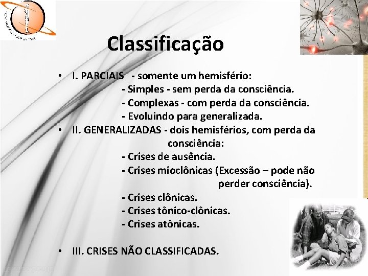 Classificação • I. PARCIAIS - somente um hemisfério: - Simples - sem perda da