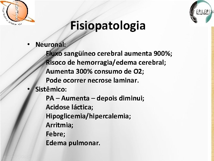 Fisiopatologia • Neuronal: Fluxo sangüíneo cerebral aumenta 900%; Risoco de hemorragia/edema cerebral; Aumenta 300%