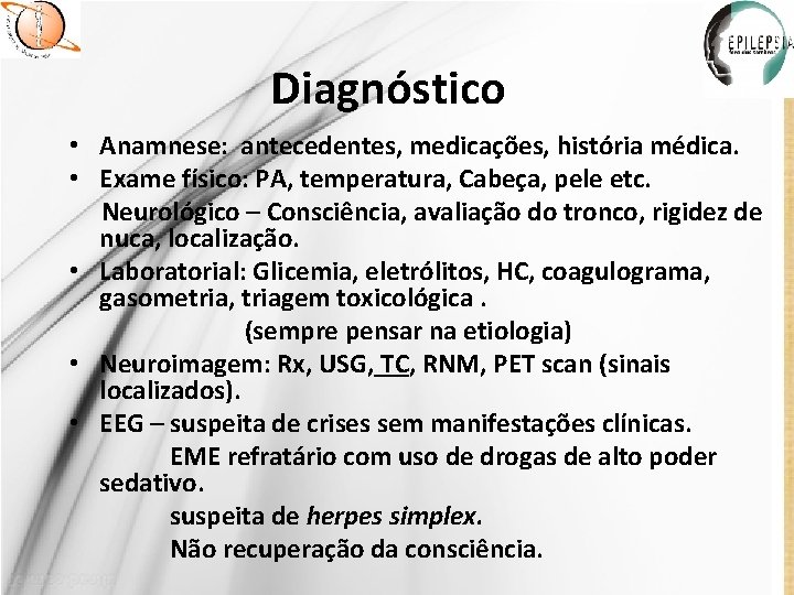 Diagnóstico • Anamnese: antecedentes, medicações, história médica. • Exame físico: PA, temperatura, Cabeça, pele