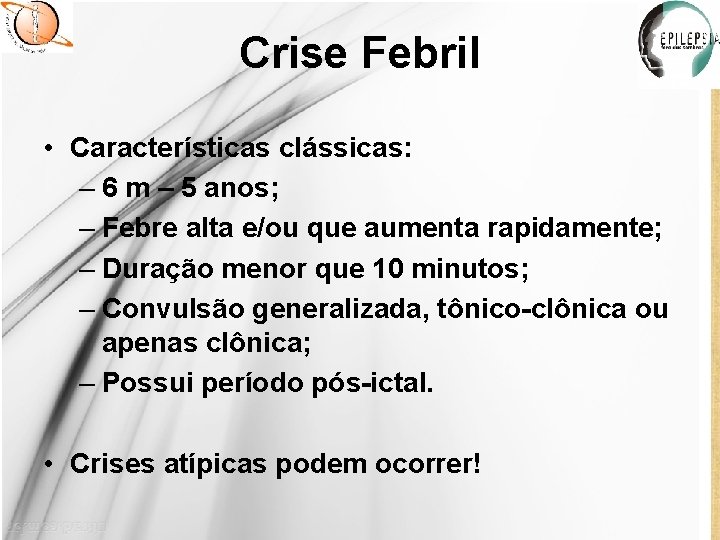 Crise Febril • Características clássicas: – 6 m – 5 anos; – Febre alta