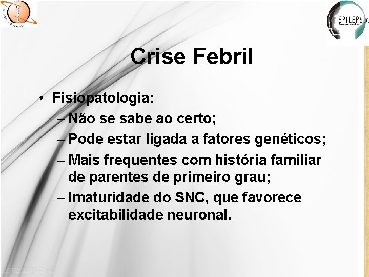 Crise Febril • Fisiopatologia: – Não se sabe ao certo; – Pode estar ligada