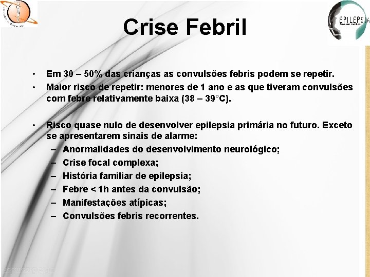 Crise Febril • • Em 30 – 50% das crianças as convulsões febris podem