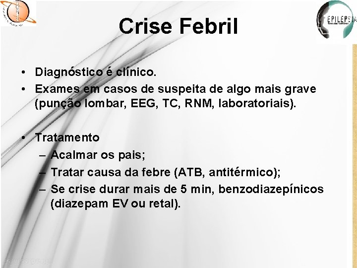 Crise Febril • Diagnóstico é clínico. • Exames em casos de suspeita de algo