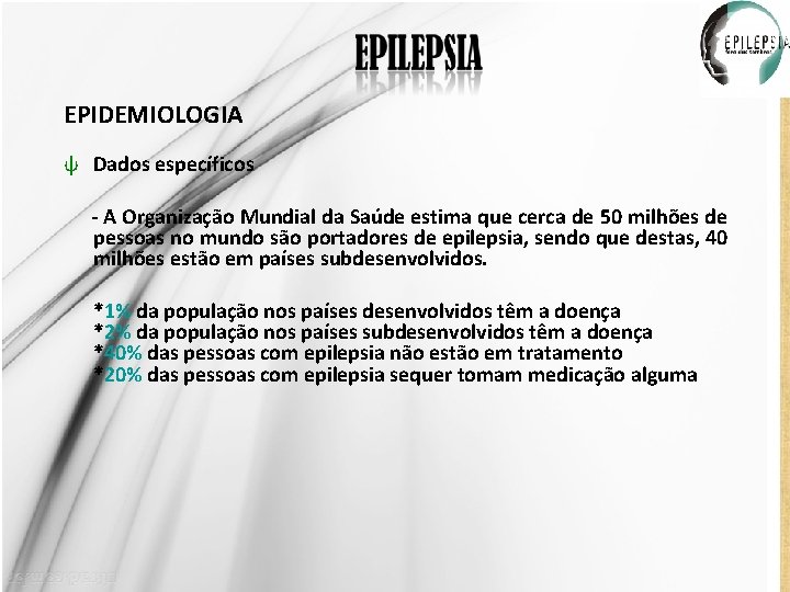 EPIDEMIOLOGIA ψ Dados específicos - A Organização Mundial da Saúde estima que cerca de