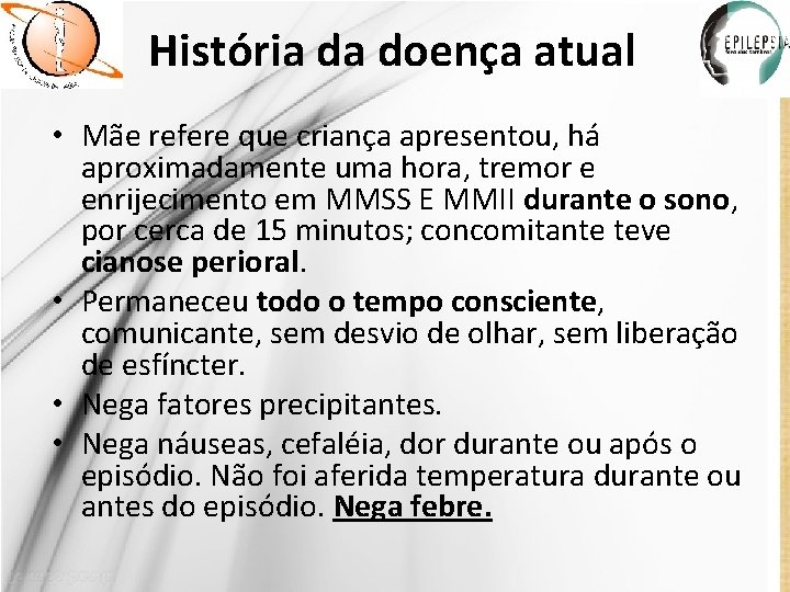 História da doença atual • Mãe refere que criança apresentou, há aproximadamente uma hora,