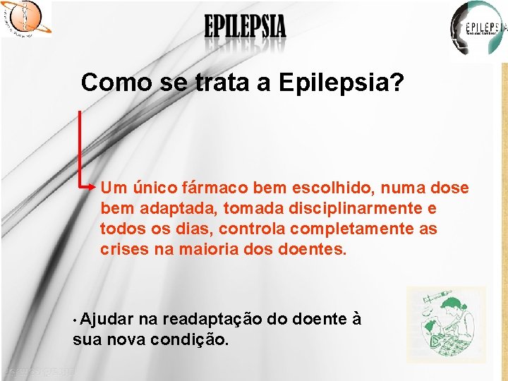 Como se trata a Epilepsia? Um único fármaco bem escolhido, numa dose bem adaptada,